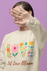 Floral Sweatshirt With Positive Vibes, Cozy Gift for Loved Ones, Spring Style Crewneck, Let Love Bloom Design, Perfect for Mother's Day